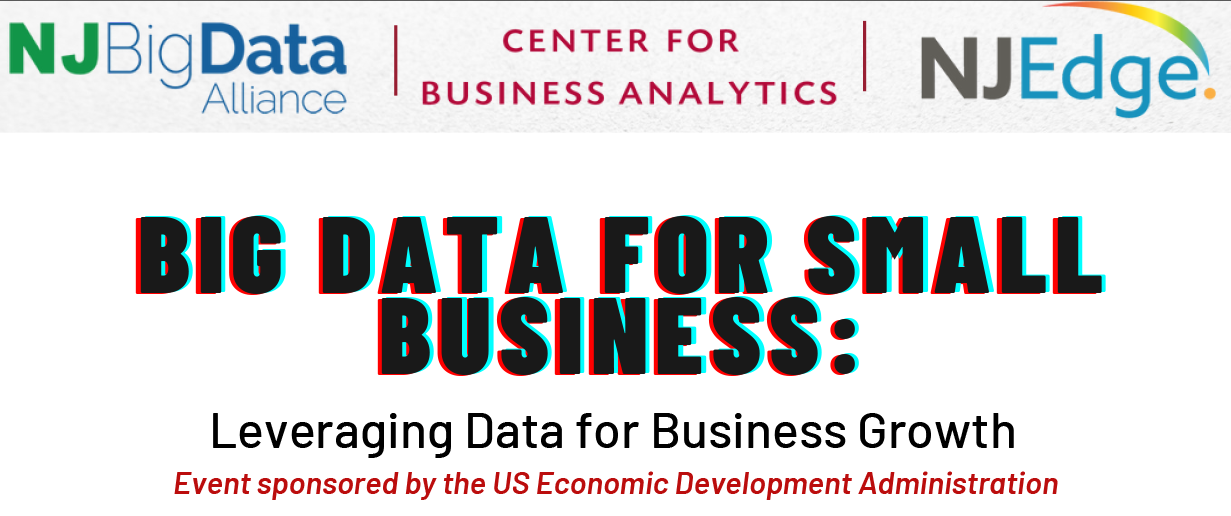 NJBDA logo, Center for Business Analytics logo, NJ Edge logo and the words "Big Data for Small Business: Leveraging Data for Business Growth. Event sponsored by the US Economic Administration"